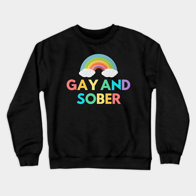 Gay And Sober Alcoholic Addict Recovery Crewneck Sweatshirt by RecoveryTees